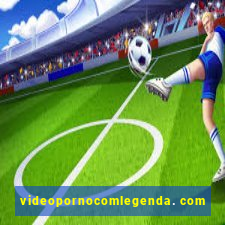 videopornocomlegenda. com